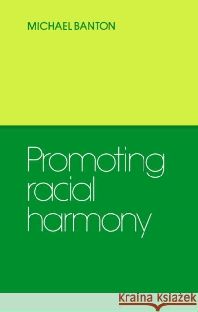 Promoting Racial Harmony Michael P. Banton 9780521317405 Cambridge University Press