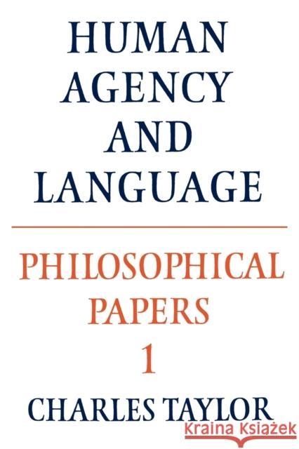 Philosophical Papers: Volume 1, Human Agency and Language Charles Taylor 9780521317504 Cambridge University Press