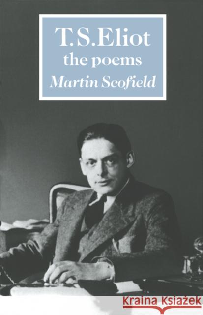 T. S. Eliot: The Poems Martin Scofield 9780521317610