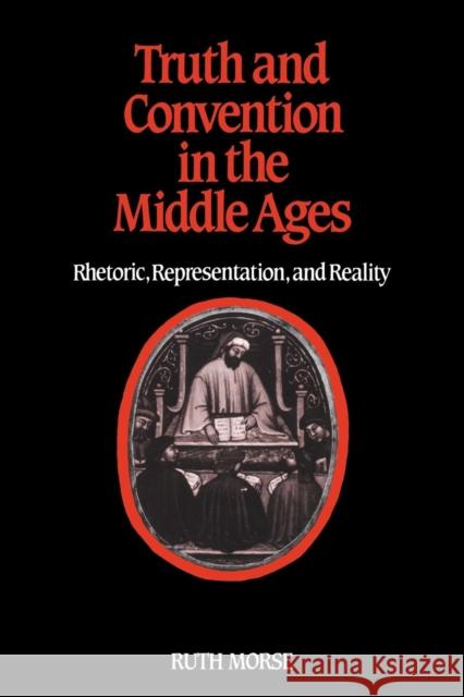 Truth and Convention in the Middle Ages: Rhetoric, Representation and Reality Morse, Ruth 9780521317900 Cambridge University Press