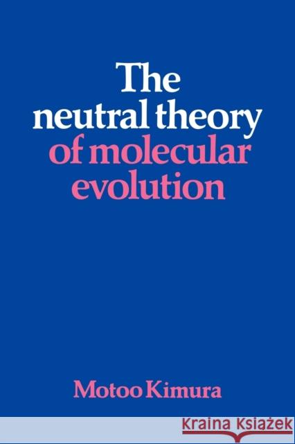 The Neutral Theory of Molecular Evolution Motoo Kimura 9780521317931
