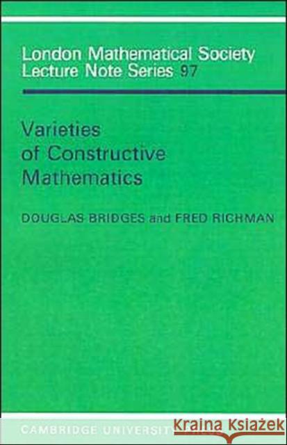 Varieties of Constructive Mathematics Douglas S. Bridges Fred Richman Bridges/Richman 9780521318020