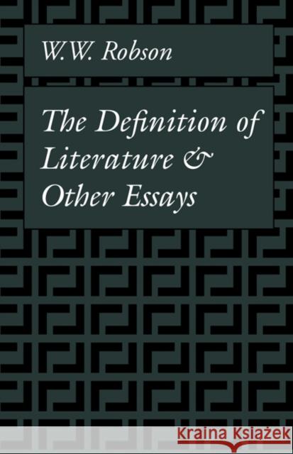 The Definition of Literature: And Other Essays Robson, W. W. 9780521318471 Cambridge University Press