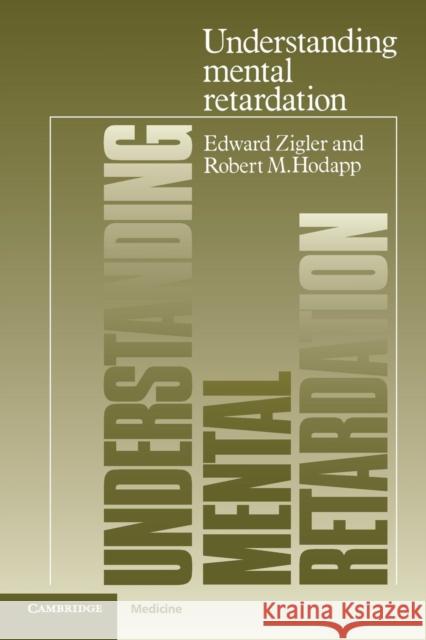 Understanding Mental Retardation Edward Zigler Robert M. Hodapp Robert M. Hodapp 9780521318785