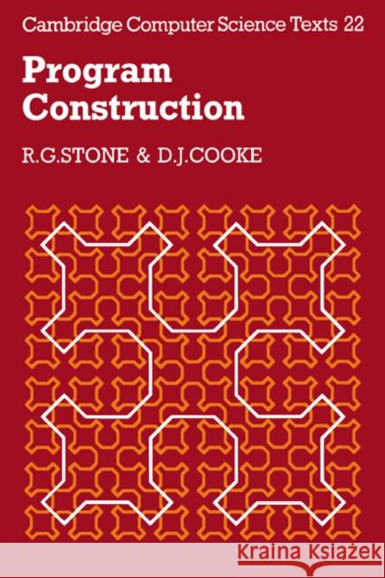 Program Construction R. G. Stone D. J. Cooke D. J. Jderek Johnn Cooke 9780521318839 Cambridge University Press
