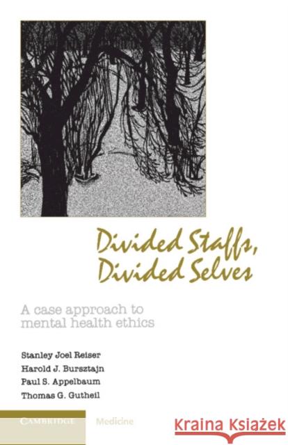 Divided Staffs, Divided Selves: A Case Approach to Mental Health Ethics Reiser, Stanley Joel 9780521318907 Cambridge University Press