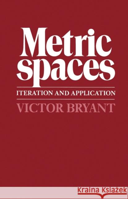 Metric Spaces: Interaction and Application Bryant, Victor 9780521318976 0