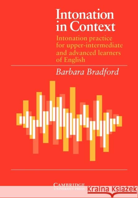 Intonation in Context Student's Book: Intonation Practice for Upper-Intermediate and Advanced Learners of English Bradford, Barbara 9780521319140 Cambridge University Press