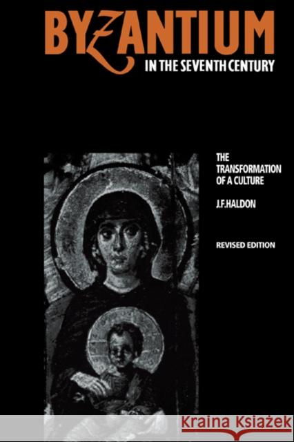 Byzantium in the Seventh Century: The Transformation of a Culture Haldon, J. F. 9780521319171 Cambridge University Press