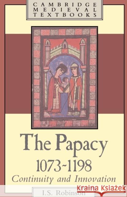The Papacy, 1073-1198: Continuity and Innovation Robinson, I. S. 9780521319225 Cambridge University Press