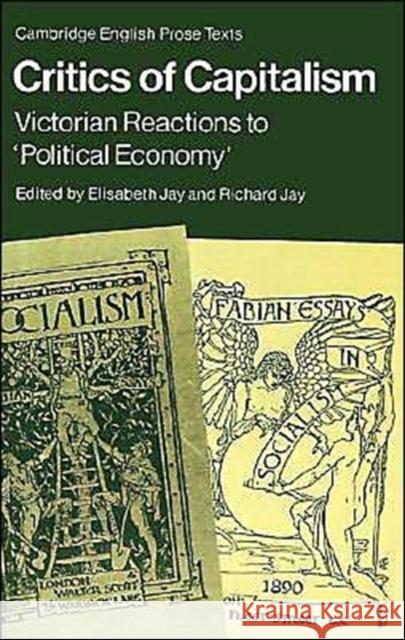 Critics of Capitalism: Victorian Reactions to 'Political Economy' Jay, Elisabeth 9780521319621 Cambridge University Press