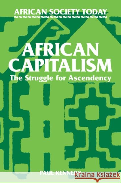 African Capitalism: The Struggle for Ascendency Kennedy, Paul T. 9780521319669 Cambridge University Press