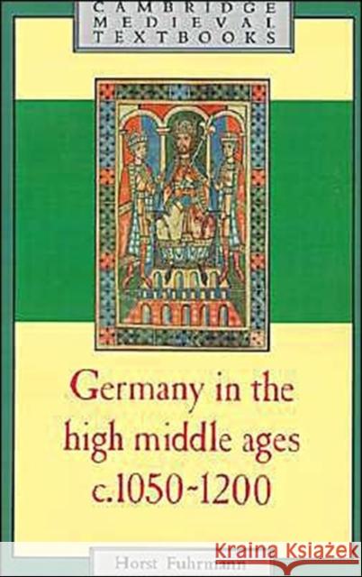 Germany in the High Middle Ages, c. 1050-1200 Fuhrmann, Horst 9780521319805