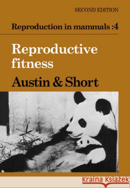 Reproduction in Mammals: Volume 4, Reproductive Fitness C. R. Austin R. V. Short Roger Valentine Short 9780521319843 Cambridge University Press