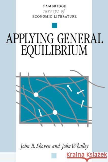 Applying General Equilibrium John B. Shoven John Pencavel John Whalley 9780521319867 Cambridge University Press