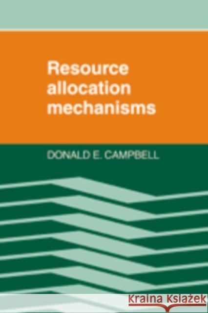 Resource Allocation Mechanisms Donald E. Campbell 9780521319904 Cambridge University Press