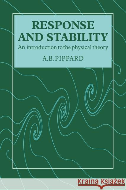 Response and Stability: An Introduction to the Physical Theory Pippard, A. B. 9780521319942 Cambridge University Press