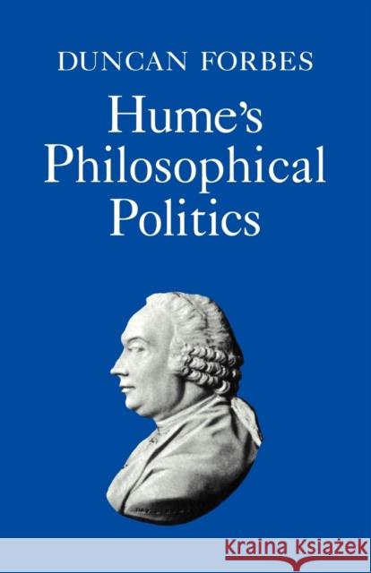 Hume's Philosophical Politics Duncan Forbes Duncan Forbes 9780521319973 Cambridge University Press
