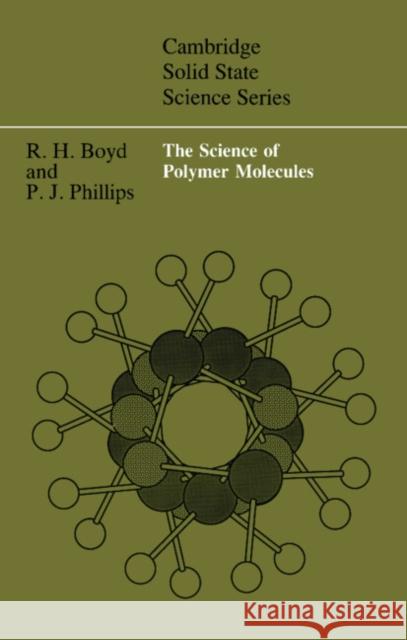 The Science of Polymer Molecules Richard H. Boyd Paul J. Phillips 9780521320764 Cambridge University Press