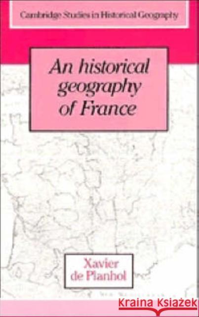 An Historical Geography of France Xavier De Planhol 9780521322089 CAMBRIDGE UNIVERSITY PRESS