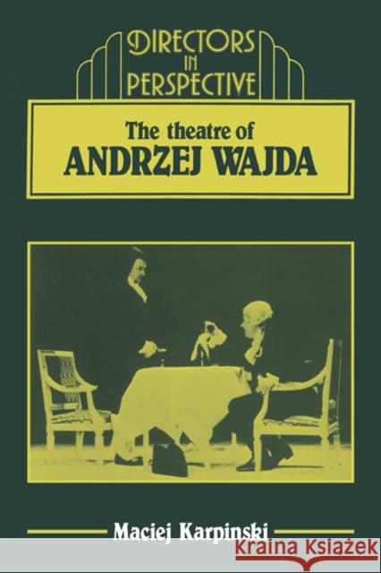 The Theater of Andrzej Wajda Maciej Karpinski 9780521322461