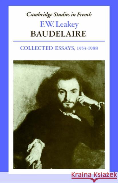 Baudelaire: Collected Essays, 1953-1988 Leakey, F. W. 9780521323352 Cambridge University Press