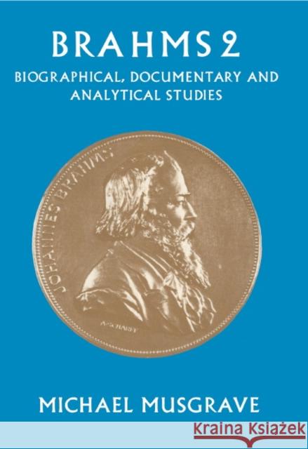 Brahms 2: Biographical, Documentary and Analytical Studies Musgrave, Michael 9780521326063 Cambridge University Press