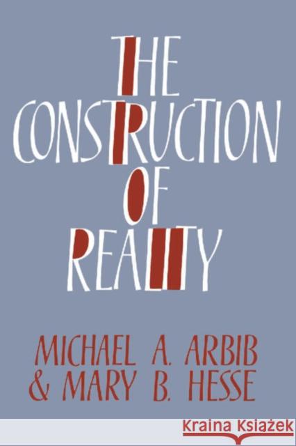 The Construction of Reality Michael A. Arbib Mary B. Hesse 9780521326896 Cambridge University Press