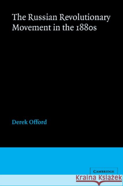 The Russian Revolutionary Movement in the 1880s Derek Offord 9780521327237