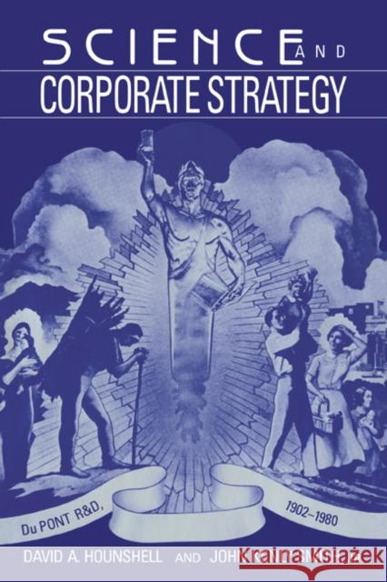 Science and Corporate Strategy: Du Pont R and D, 1902-1980 Hounshell, David A. 9780521327671 Cambridge University Press
