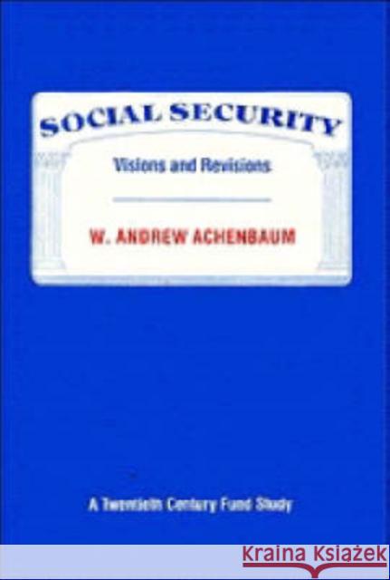 Social Security: Visions and Revisions: A Twentieth Century Fund Study Achenbaum, W. Andrew 9780521328661 Cambridge University Press
