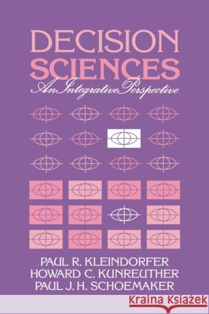 Decision Sciences: An Integrative Perspective Kleindorfer, Paul R. 9780521328678 Cambridge University Press