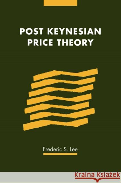 Post Keynesian Price Theory Frederic S. Lee Phyllis Deane Gautam Mathur 9780521328708 Cambridge University Press