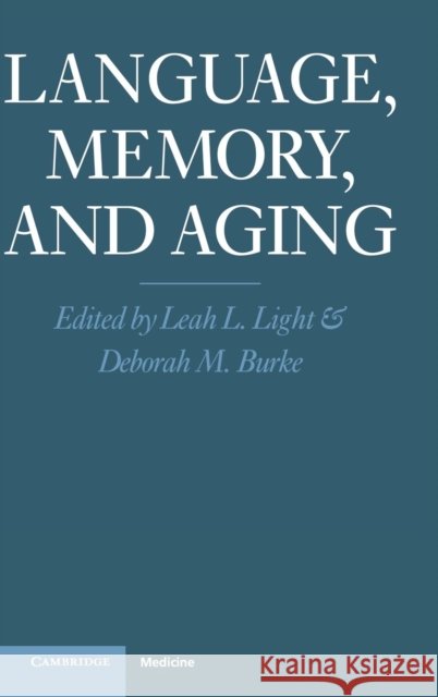 Language, Memory, and Aging Leah L. Light, Deborah M. Burke 9780521329422