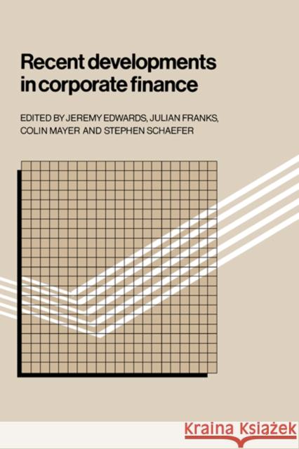 Recent Developments in Corporate Finance Jeremy Edwards Julian Franks Colin Mayer 9780521329644 Cambridge University Press