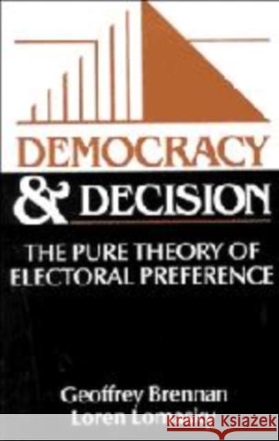 Democracy and Decision: The Pure Theory of Electoral Preference Brennan, Geoffrey 9780521330404 Cambridge University Press