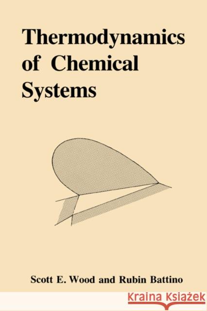 Thermodynamics of Chemical Systems Scott Emerson Wood (Illinois Institute of Technology), Rubin Battino (Wright State University, Ohio) 9780521330411 Cambridge University Press