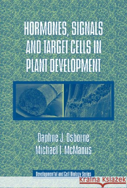 Hormones, Signals and Target Cells in Plant Development Daphne J. Osborne (The Open University, Milton Keynes), Michael T. McManus (Massey University, Auckland) 9780521330763