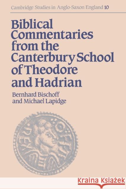 Biblical Commentaries from the Canterbury School of Theodore and Hadrian Bernard Bischoff Becher                                   Bernhard Bischoff 9780521330893 Cambridge University Press
