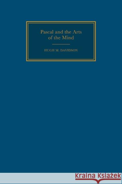 Pascal and Arts of the Mind Davidson, Hugh M. 9780521331937 CAMBRIDGE UNIVERSITY PRESS