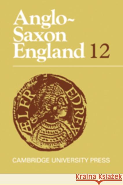 Anglo-Saxon England: Volume 12 Peter Clemoes (University of Cambridge), Simon Keynes (University of Cambridge), Michael Lapidge (University of Cambridg 9780521332026