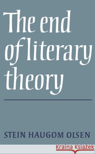 The End of Literary Theory Stein Haugom Olsen 9780521333269 Cambridge University Press