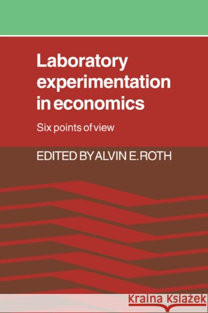 Laboratory Experimentation in Economics: Six Points of View Roth, Alvin E. 9780521333924