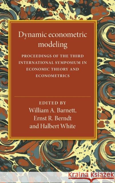 Dynamic Econometric Modeling: Proceedings of the Third International Symposium in Economic Theory and Econometrics Barnett, William A. 9780521333955