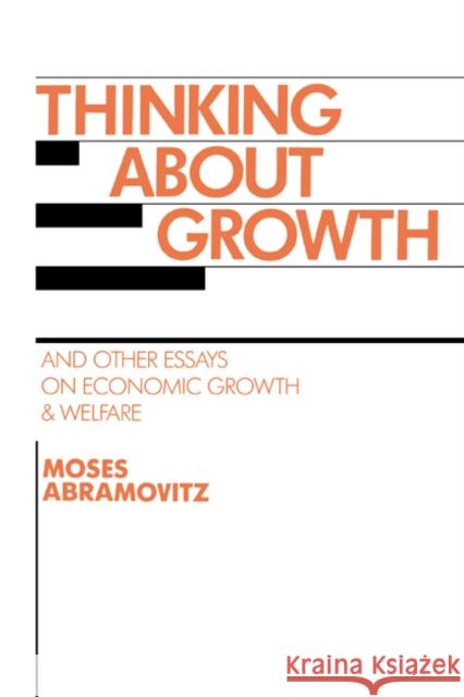 Thinking about Growth: And Other Essays on Economic Growth and Welfare Moses Abramovitz (Stanford University, California) 9780521333962