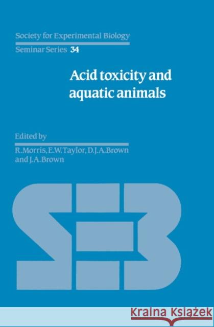 Acid Toxicity and Aquatic Animals R. Morris E. W. Taylor D. J. a. Brown 9780521334358