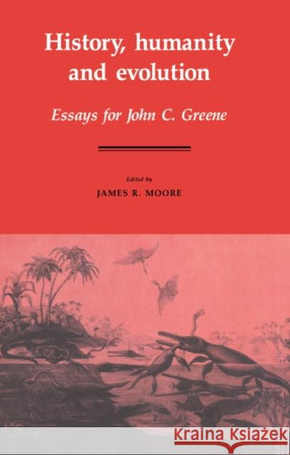 History, Humanity and Evolution: Essays for John C. Greene Moore, James Richard 9780521335119 Cambridge University Press