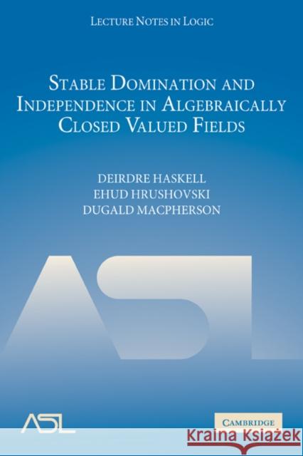 Stable Domination and Independence in Algebraically Closed Valued Fields Deirdre Haskell Ehud Hrushovski Dugald MacPherson 9780521335157 Cambridge University Press