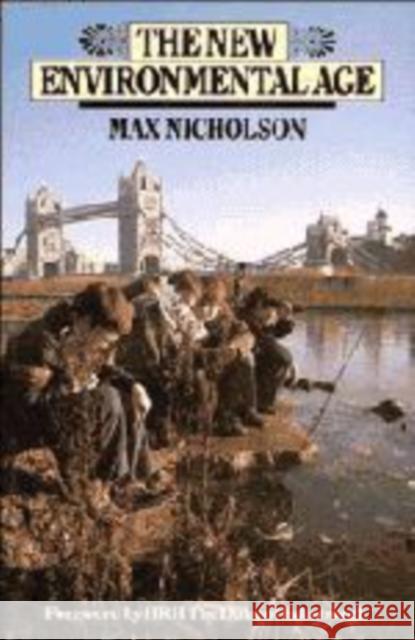 The New Environmental Age Max Nicholson 9780521335225 Cambridge University Press