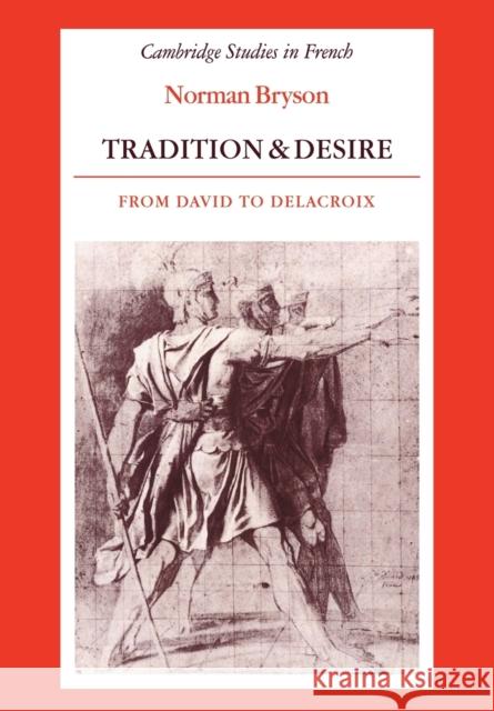 Tradition and Desire: From David to Delacroix Bryson, Norman 9780521335621 Cambridge University Press